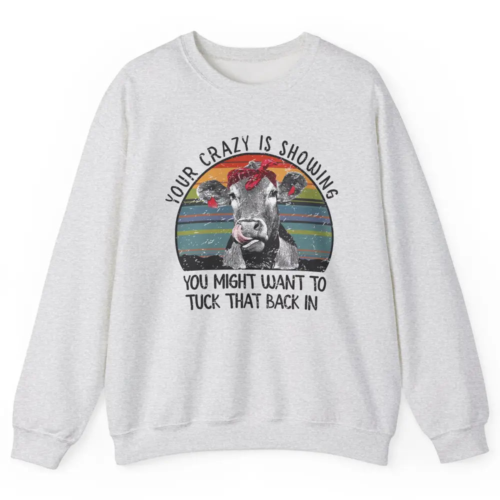 Vintage Heifer Your Crazy Is Showing Tuck That Back Farmer Unisex Crewneck Sweatshirt