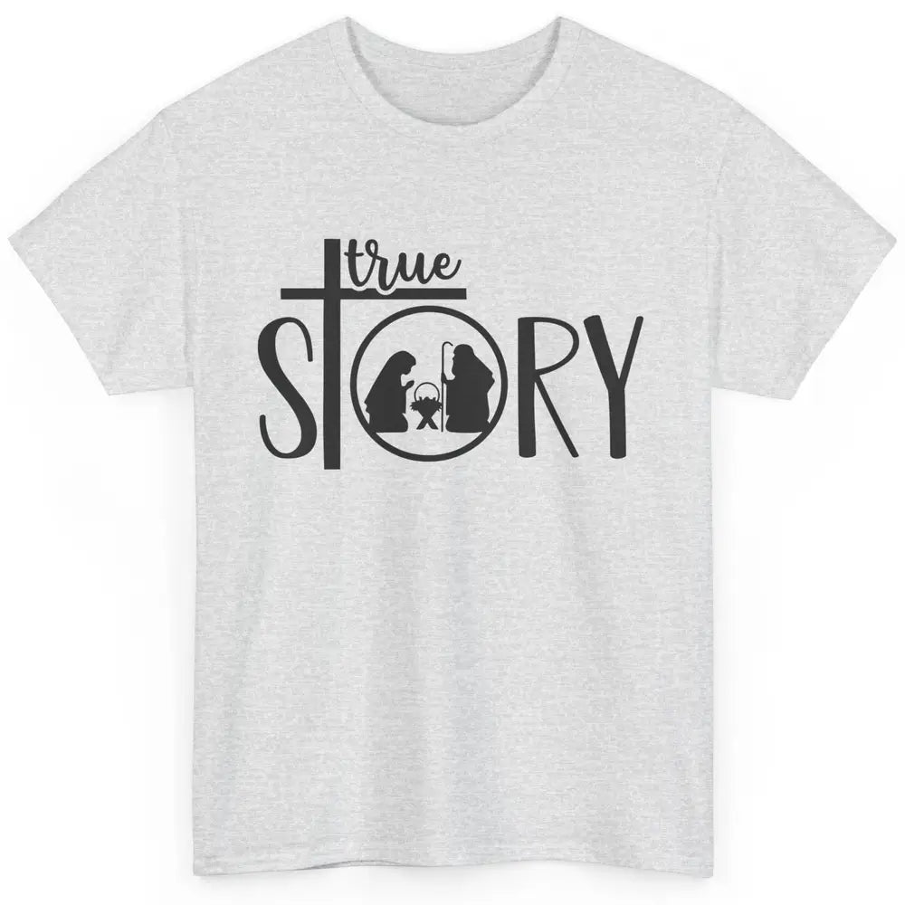 True Story Religious Christmas Nativity Christian Faith Classic Unisex T-Shirt