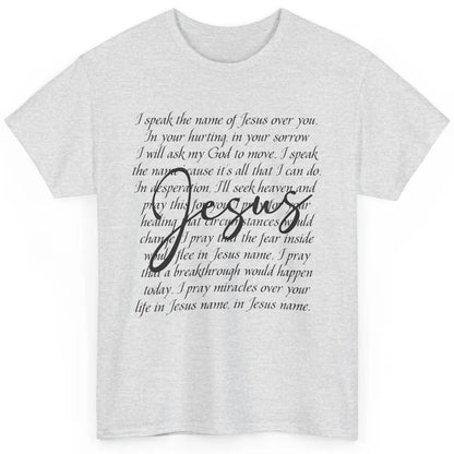 Christian Faith Speak The Name Of Jesus Over You Religious Classic Unisex T-Shirt