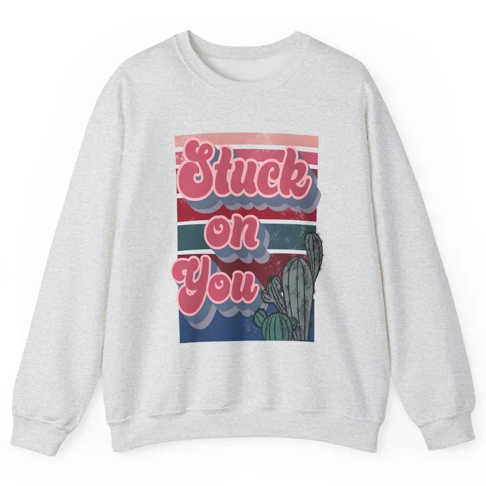 Stuck On You Cactus Plant Vintage Cowboy Valentine Day Retro Unisex Crewneck Sweatshirt