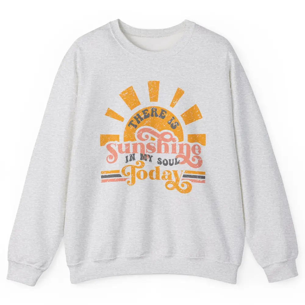 Retro There Is Sunshine In My Soul Today Happy Positive Mind Unisex Crewneck Sweatshirt