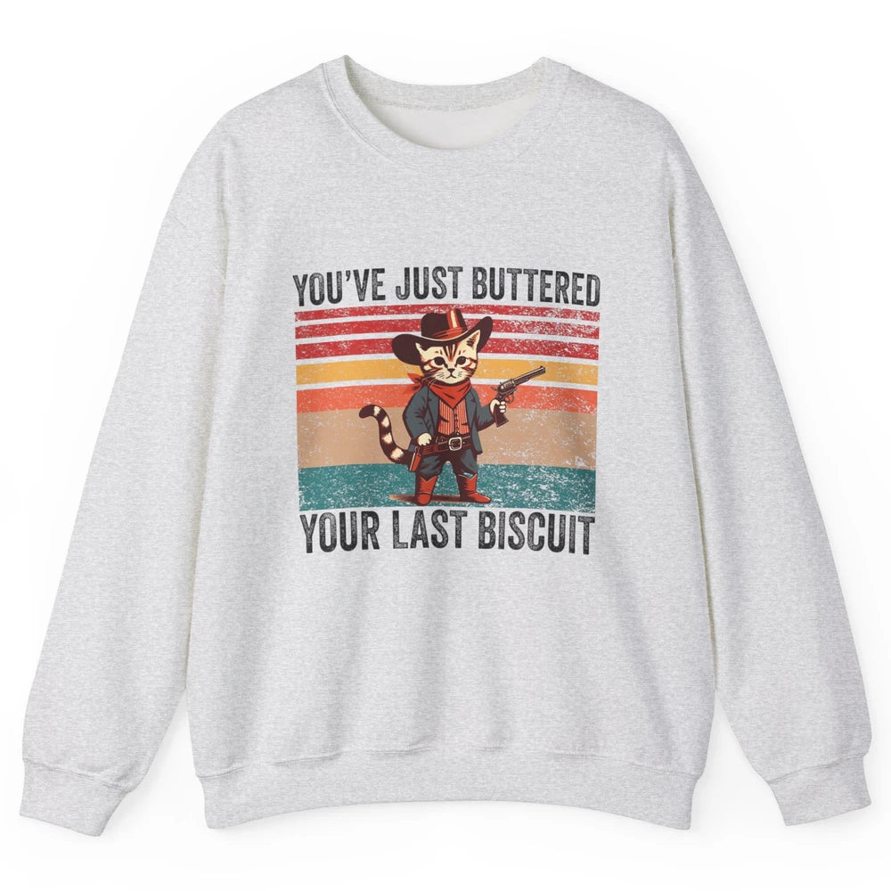 You've Just Buttered Your Last Biscuit Western Country Cat Cowboy Vintage Rodeo Kitten Sarcastic Unisex Crewneck Sweatshirt