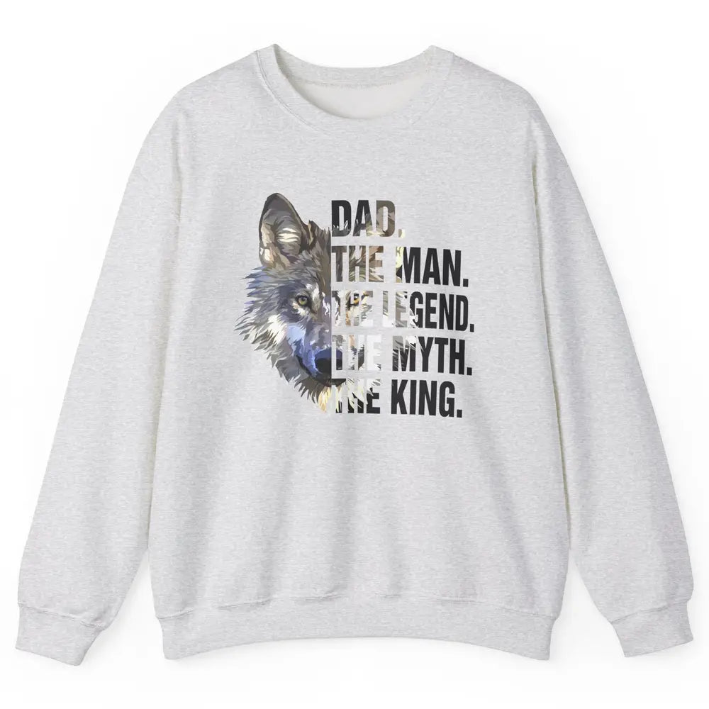 Wolf Dad The Man The Legend The Myth The King Fathers Day Unisex Crewneck Sweatshirt