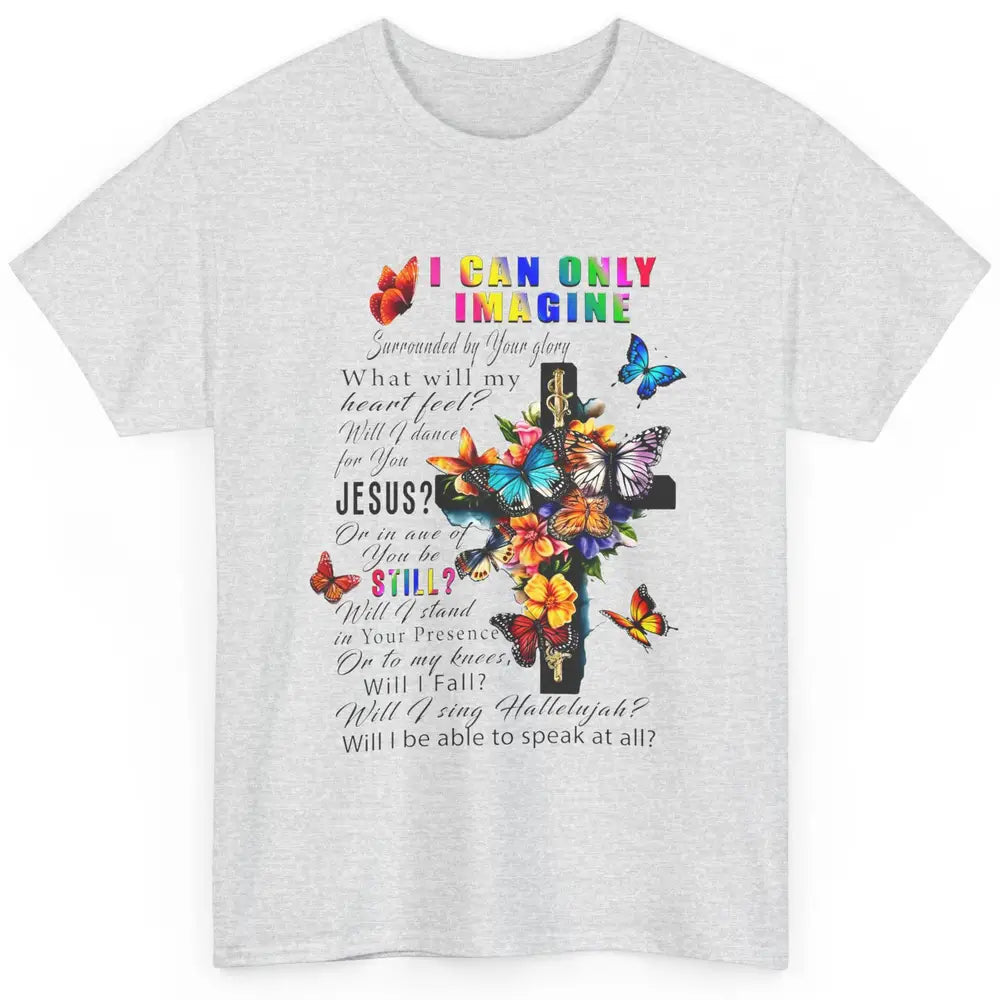 Butterfly Jesus Cross I Can Imagine Christian Religious Classic Unisex T-Shirt