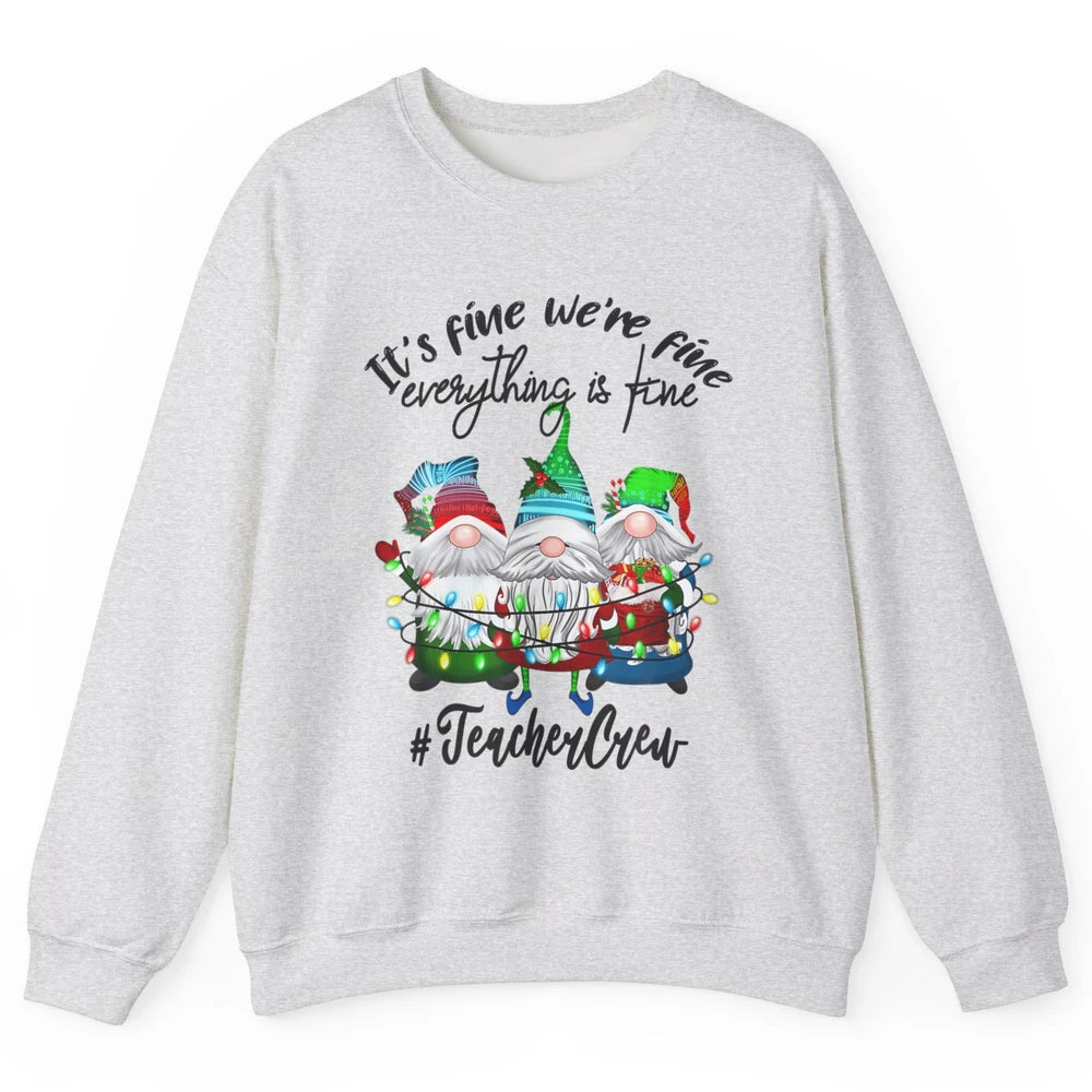 Funny Gnomes Christmas Everything Is Fine Sarcastic Teacher Crew Xmas Unisex Crewneck Sweatshirt