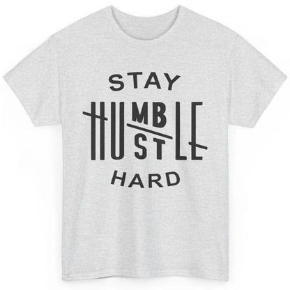 Always Stay Humble Hustle Hard Spread Kindness Inspirational Classic Unisex T-Shirt