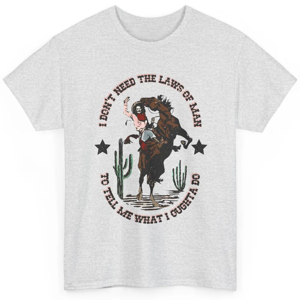 Cowgirl Horsing I Don't Need The Laws Of Men Western Country Classic Unisex T-Shirt