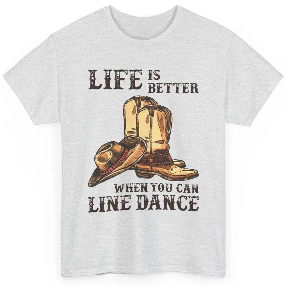 Cowboy Boots And Hat Life Is Better With Line Dance Western Classic Unisex T-Shirt