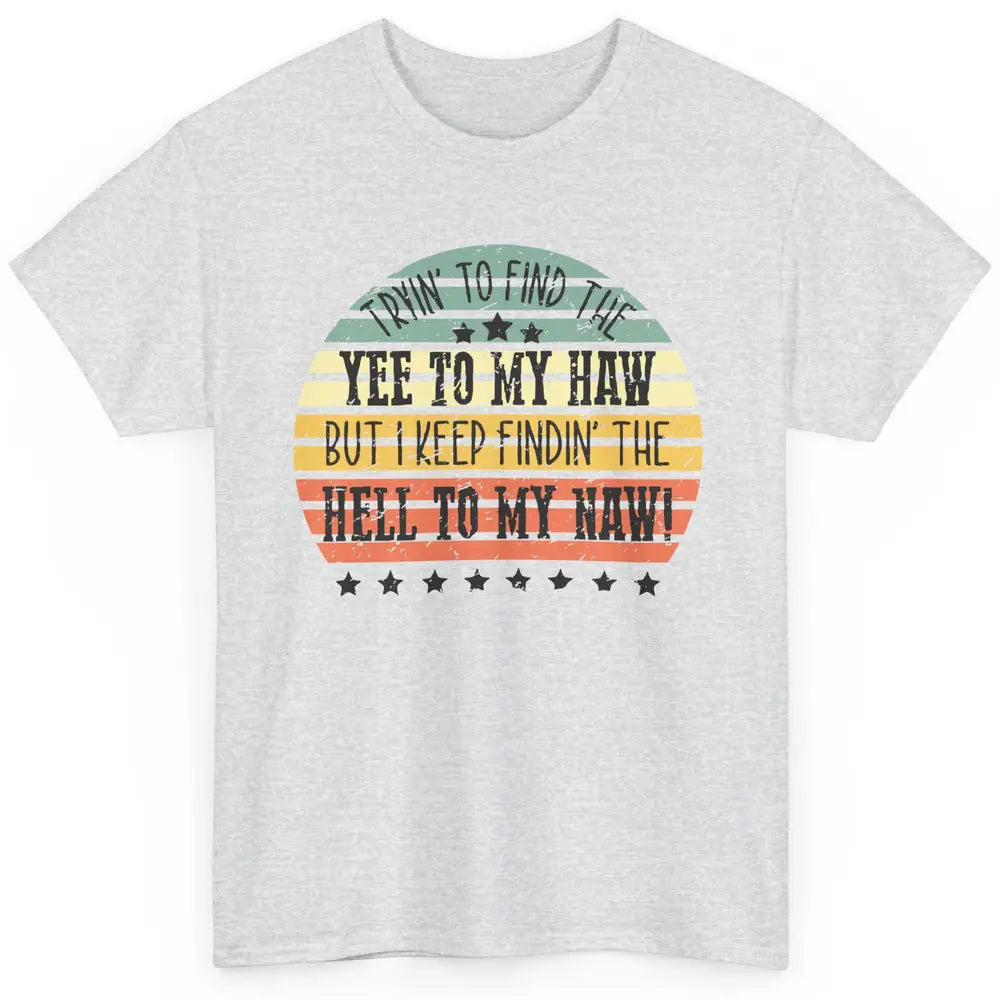 Vintage Cowboy Find The Yee To My Haw Western Country Classic Unisex T-Shirt