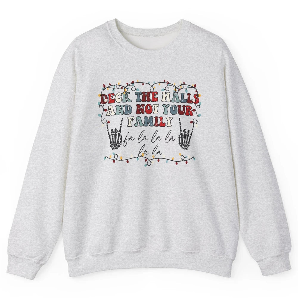 Skeleton Deck The Hall And Not Your Family Christmas Costume Unisex Crewneck Sweatshirt