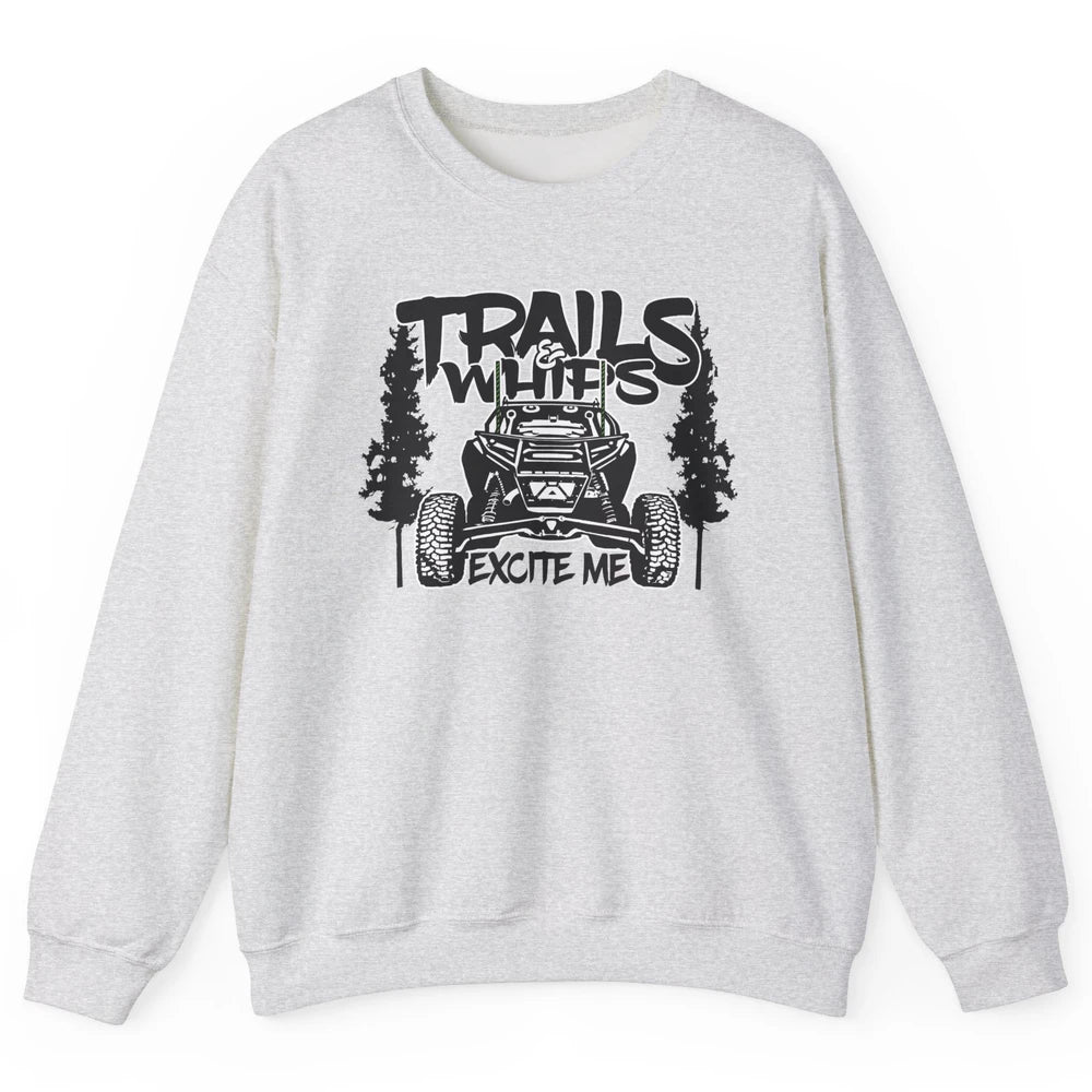 Trails and Whips Excite Me RZR SXS Offroad Riding Life Gift Unisex Crewneck Sweatshirt