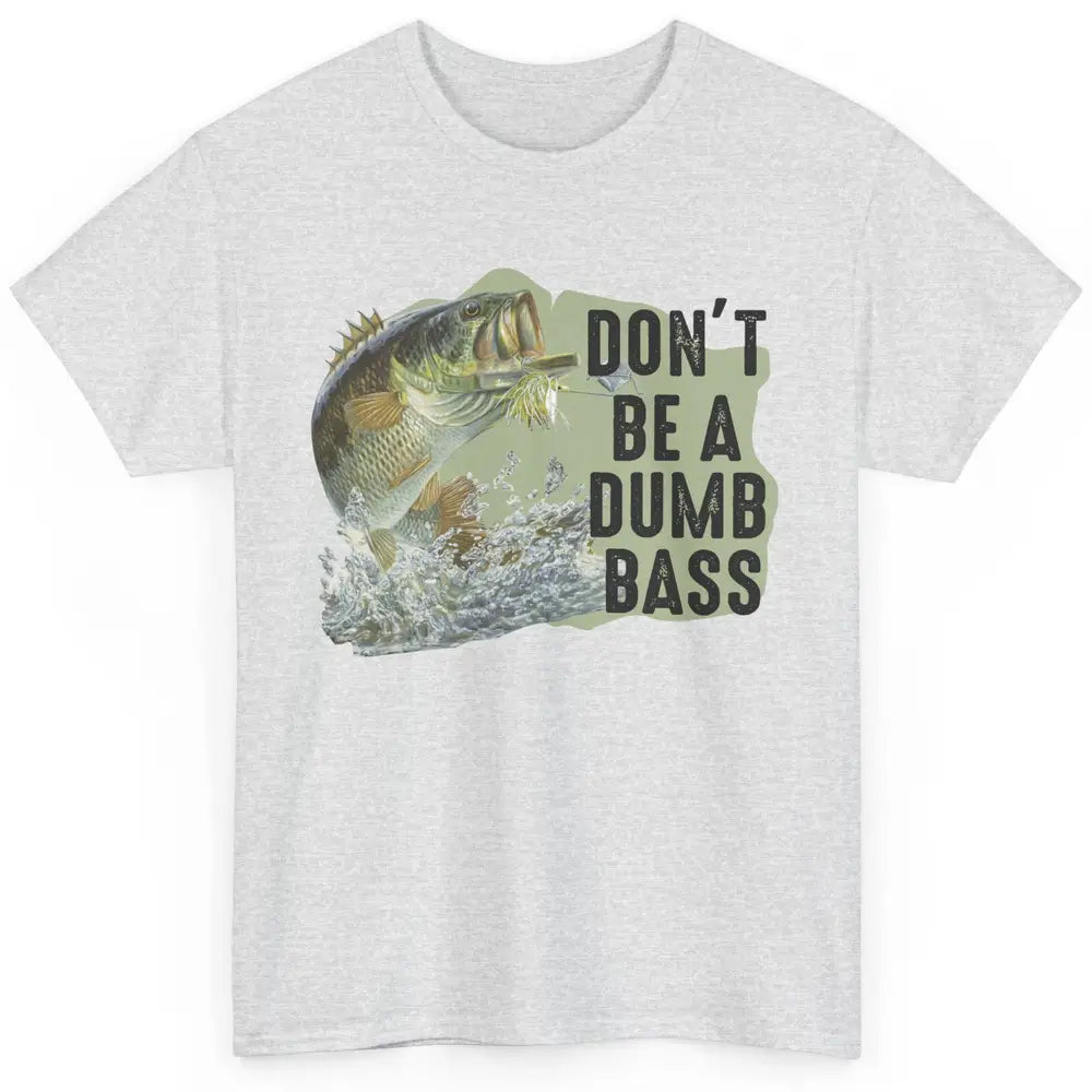 Funny Bass Fishing Don't Be A Dumb Bass Fisherman Reel Men Classic Unisex T-Shirt