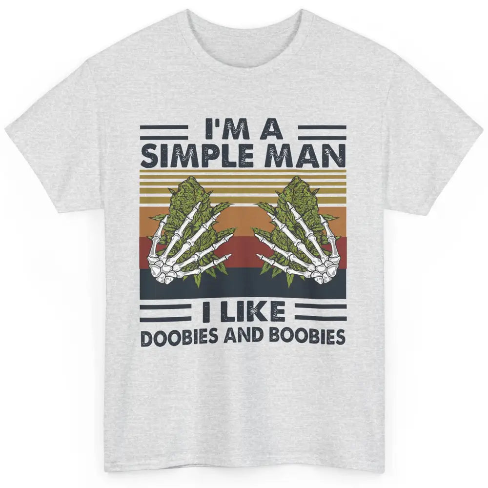 Vintage Weed I Am A Simple Man Like Doobies and Boobies Classic Unisex T-Shirt