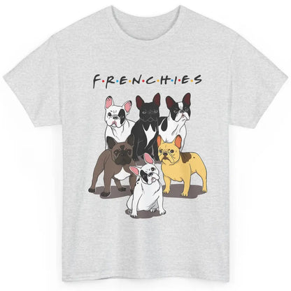 French Bulldogs Friends Frenchies Funny Bulldog Mom Dad Gift Classic Unisex T-Shirt