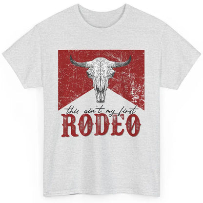 This Aint My First Rodeo Bull Skull Heifer Western Vintage Classic Unisex T-Shirt