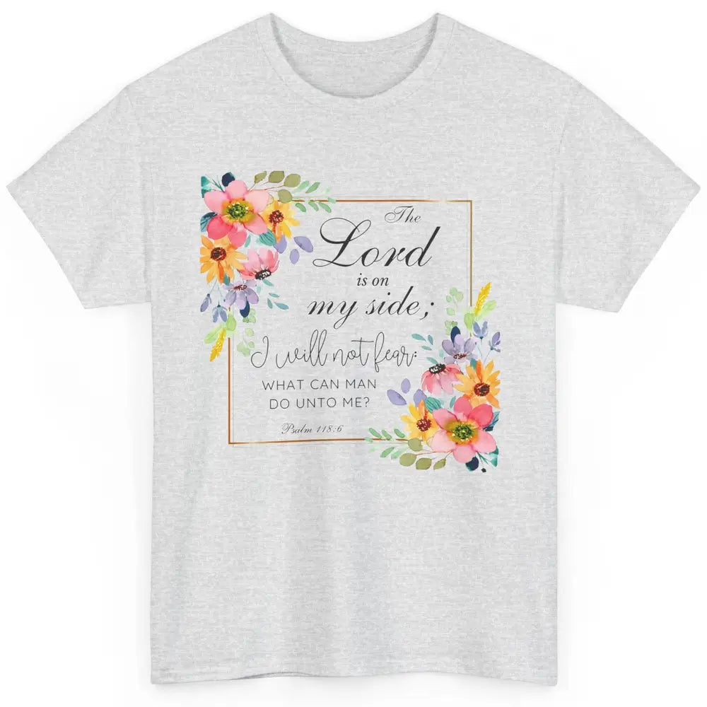 Floral Christian Lord On My Side I Will Not Fear Bible Verse Classic Unisex T-Shirt