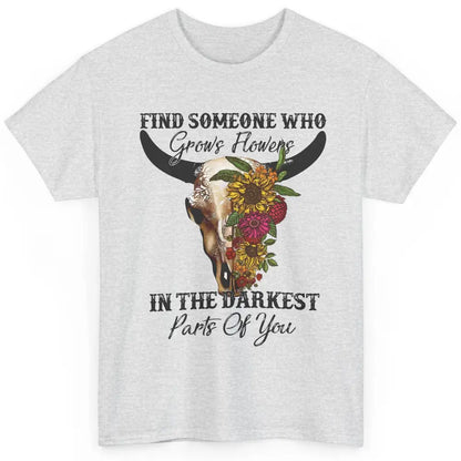 Floral Bull Skull Find Someone Who Grow Flowers Western Girl Classic Unisex T-Shirt