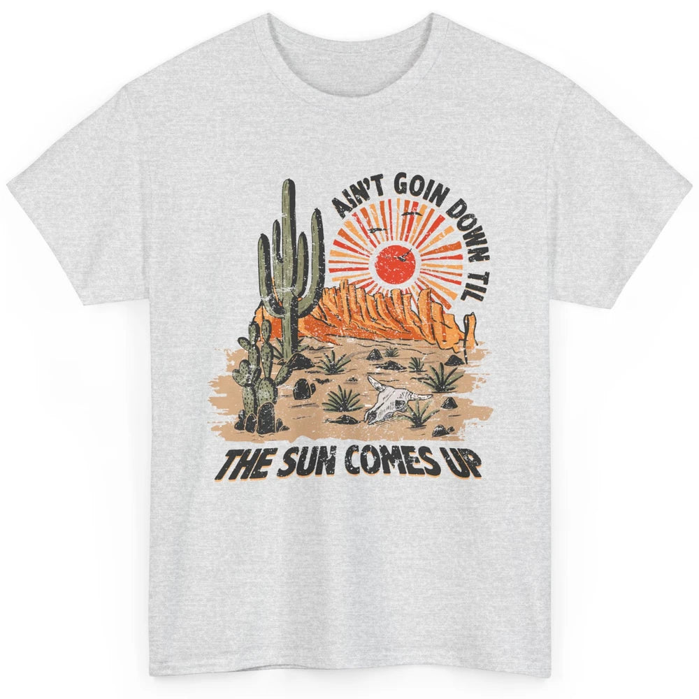 Ain't Going Down Til The Sun Comes Up Desert Western Cowboy Classic Unisex T-Shirt