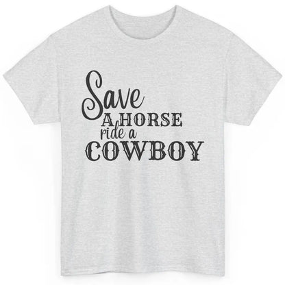 Retro Save A Horse Ride A Cowboy Western Country Cowboy Gift Classic Unisex T-Shirt