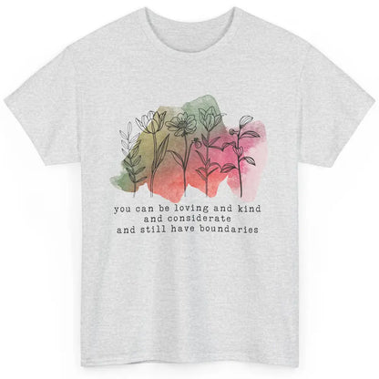 Wildflowers Boundaries Self Love Mental Health Therapist Classic Unisex T-Shirt