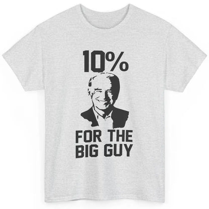 Funny Biden 10 Percent For Big Guy Anti Liberals Democrats Classic Unisex T-Shirt