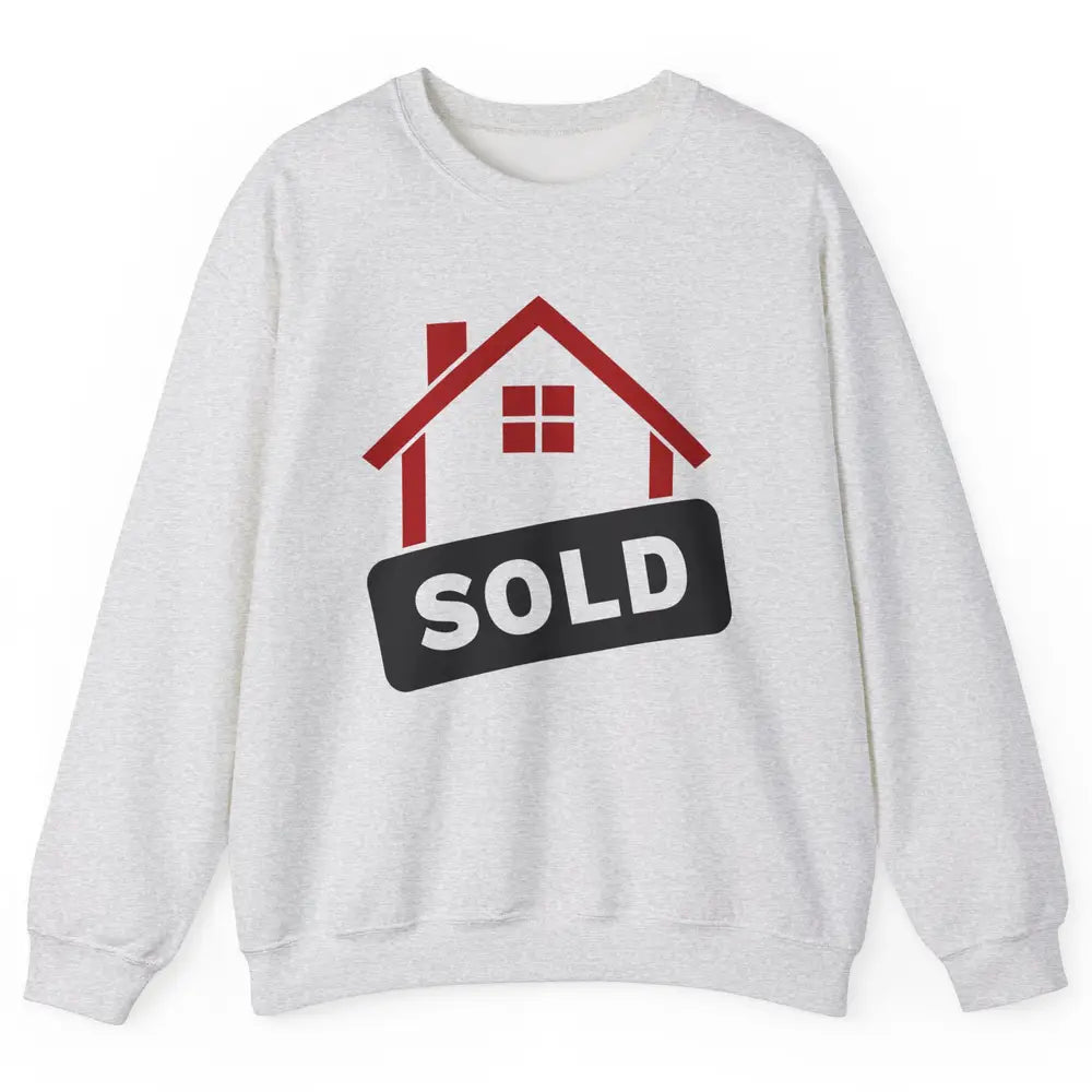 Sold House Hunting Realtor Real Estate Life House Investment Unisex Crewneck Sweatshirt