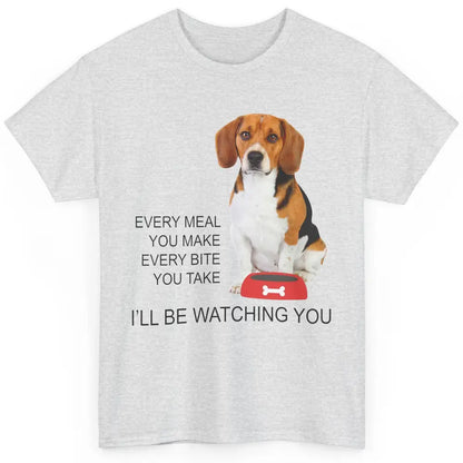 Funny Beagle Mom Every Meal You Make I'll Be Watching Beagle Classic Unisex T-Shirt