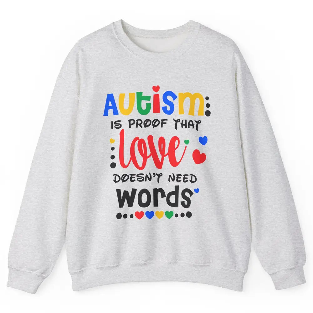 Autism Is Proof That Love Doesnt Need Words Autism Awareness Unisex Crewneck Sweatshirt