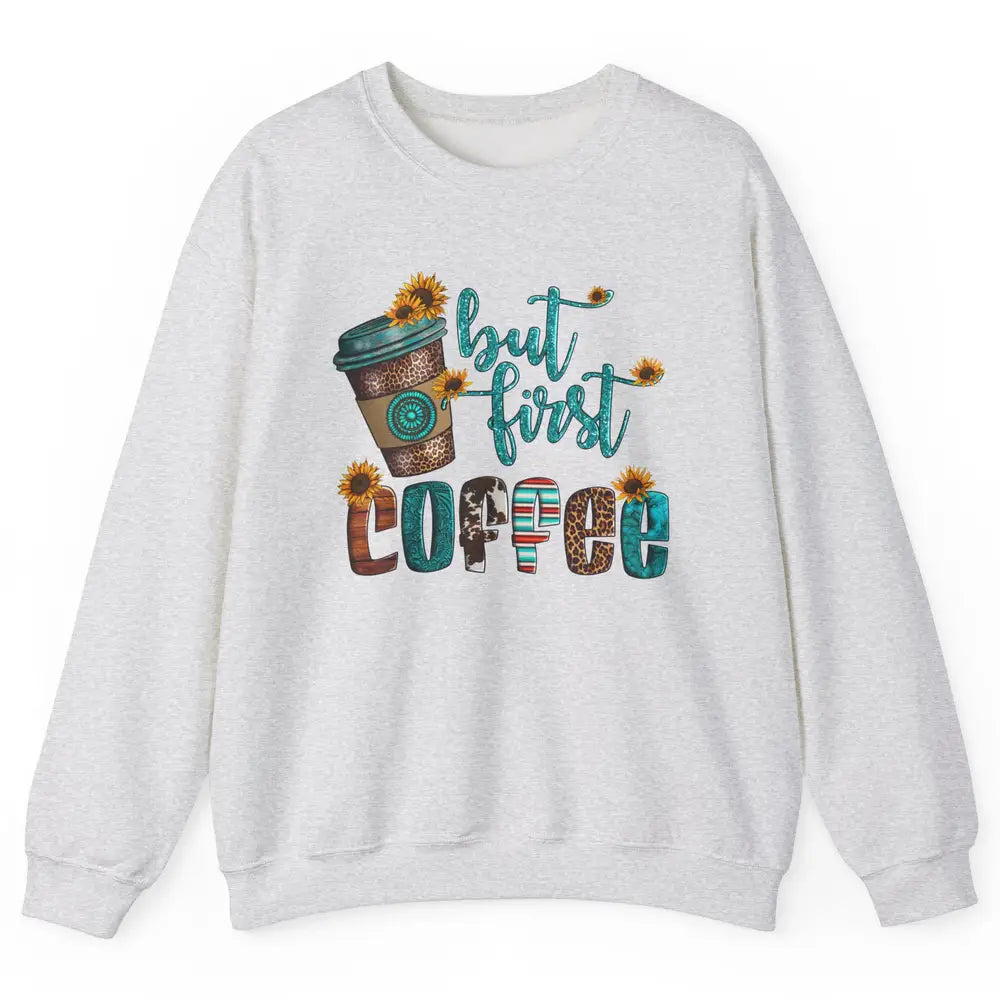 But First Coffee Leopard Coffee Sunflowers Cowhide Coffee Unisex Crewneck Sweatshirt