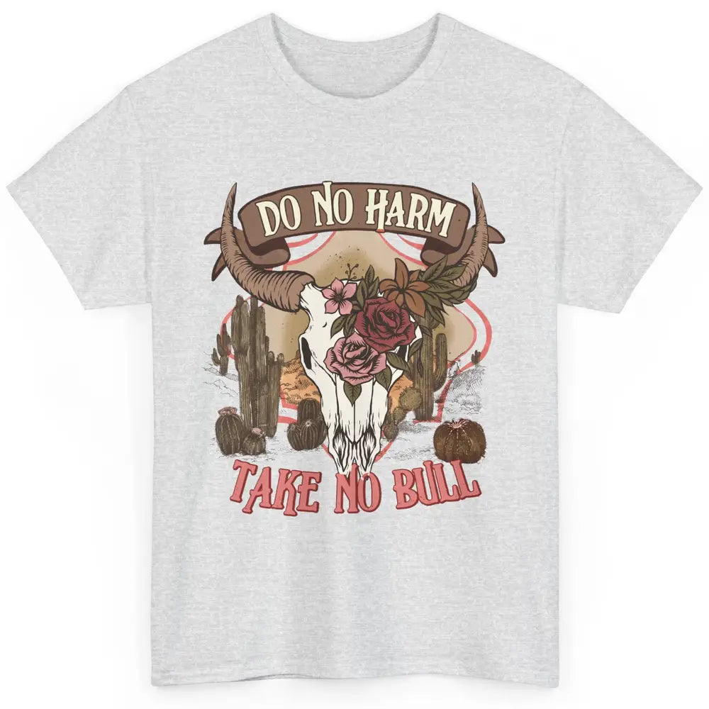 Floral Desert Bull Skull Do No Harm Take No Bull Western Classic Unisex T-Shirt