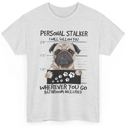 Dog Lovers Funny Pug Dog Personal Stalker I Will Follow You Classic Unisex T-Shirt