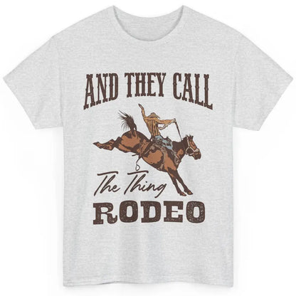 Cowboy Horsing They Call The Thing Rodeo Western Country Classic Unisex T-Shirt