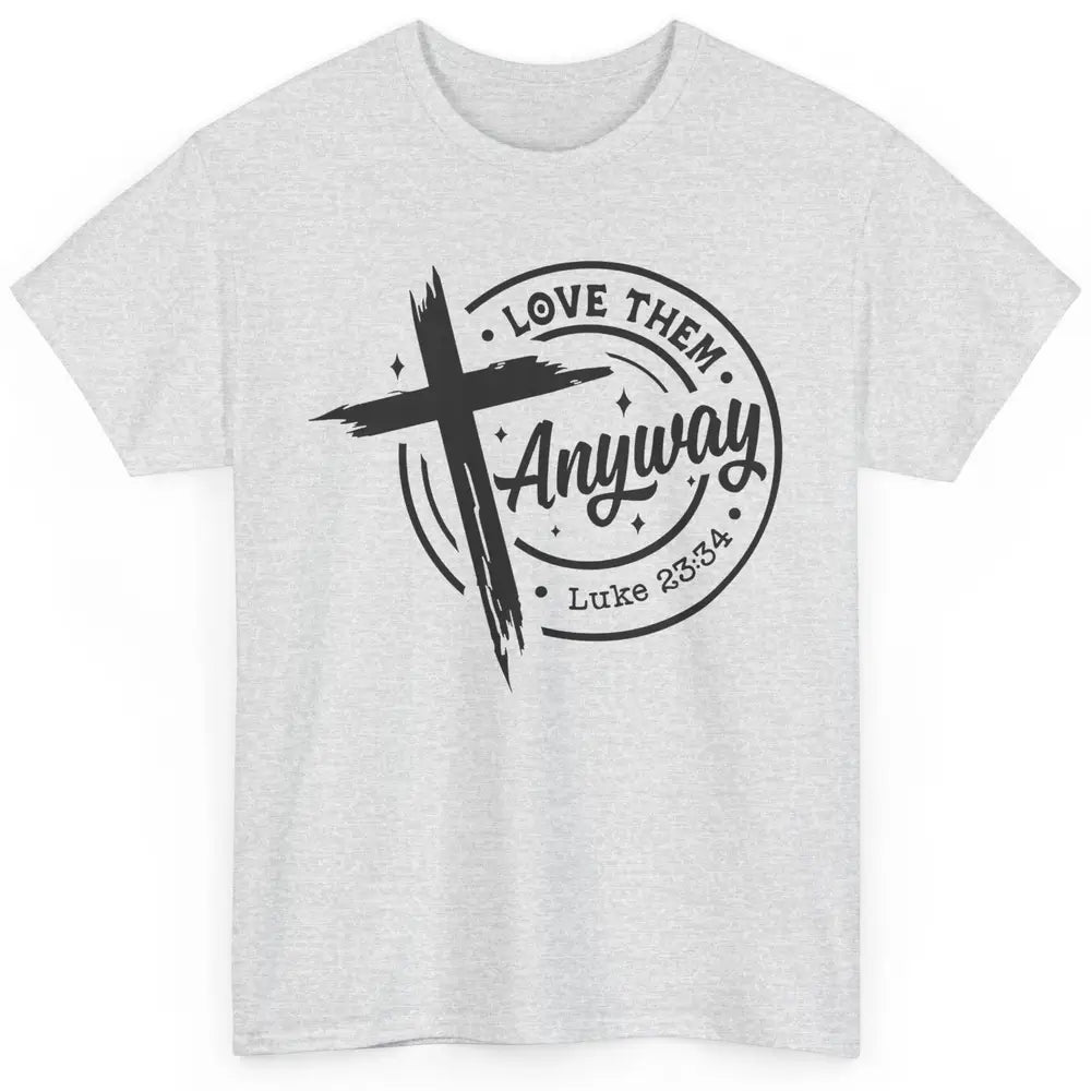 Christian Faith Love Them Anyway Bible Verse Religious Classic Unisex T-Shirt