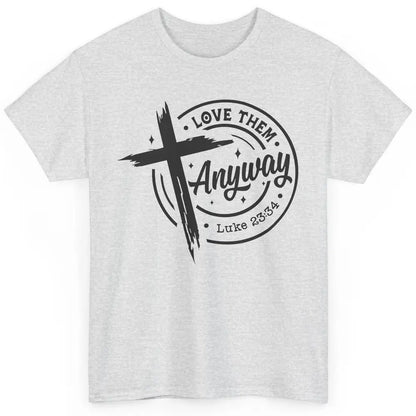 Christian Faith Love Them Anyway Bible Verse Religious Classic Unisex T-Shirt