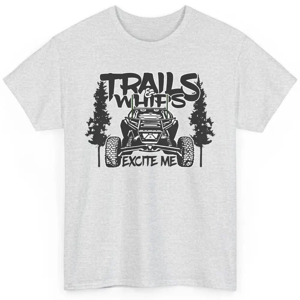 Trails and Whips Excite Me RZR SXS Offroad Riding Life Gift Classic Unisex T-Shirt