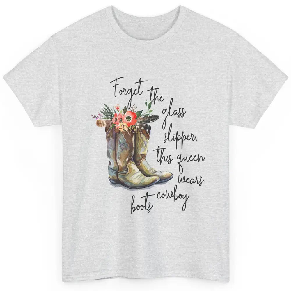 Cowgirls Forget Glass Slippers This Queen Wears Cowboy Boots Classic Unisex T-Shirt