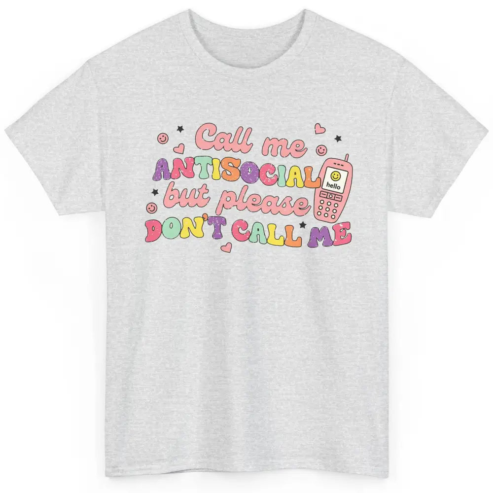 Funny Call Me Antisocial But Please Don't Call Me Sarcastic Classic Unisex T-Shirt