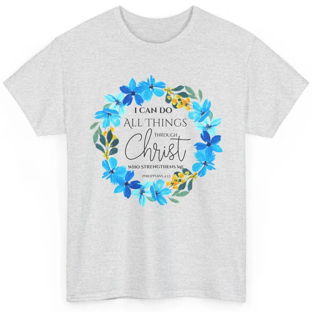 Floral I Can Do All Things Through Christ Bible Christian Classic Unisex T-Shirt