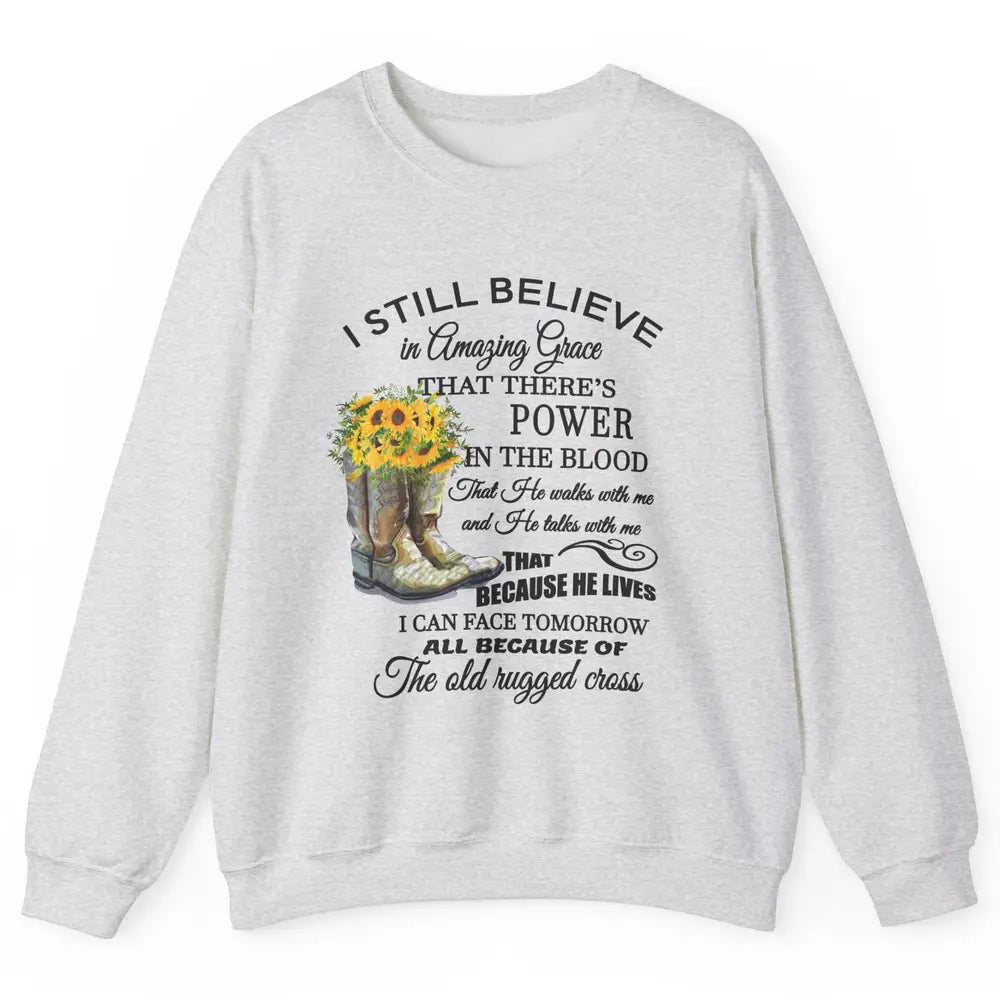 Sunflower Boots I Still Believe In Amazing Grace Christian Unisex Crewneck Sweatshirt