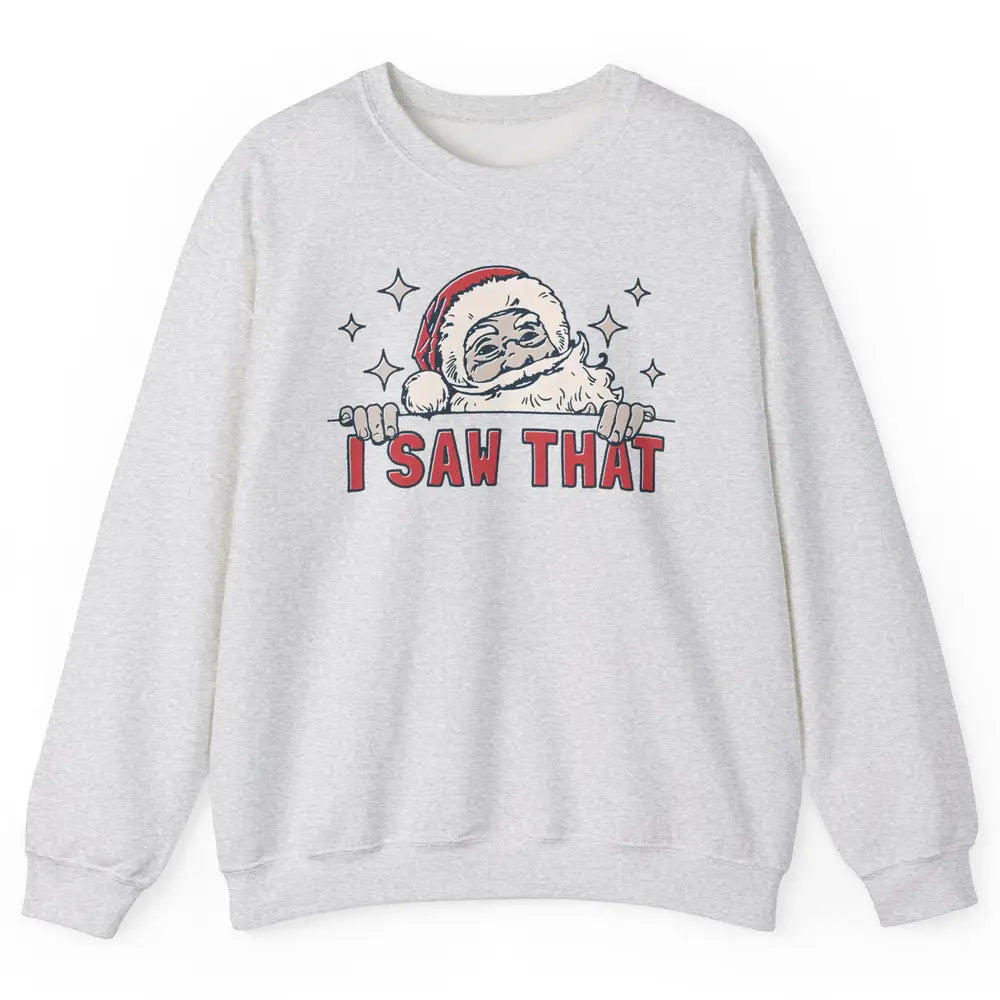 Funny Santa I Saw That Christmas Santa Claus Watching Xmas Unisex Crewneck Sweatshirt