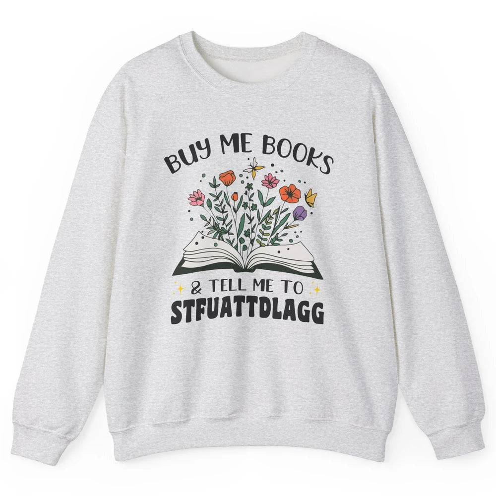 Buy Me Books and Tell Me to Stfuattdlagg Flowers Book Lovers Unisex Crewneck Sweatshirt