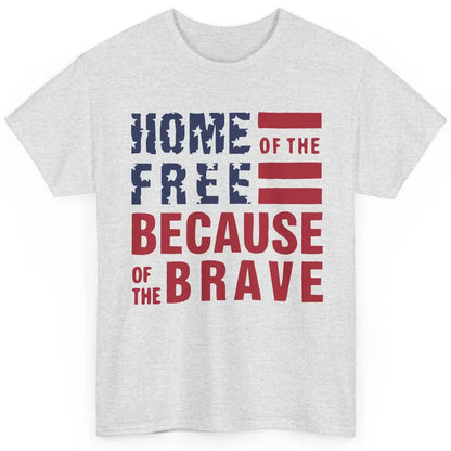 US Flag Home Of The Free Because Of The Brave July 4th Gift Classic Unisex T-Shirt