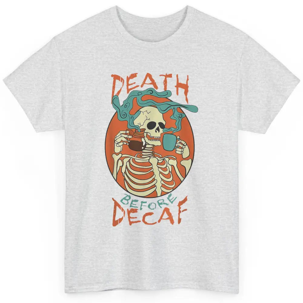 Death Before Decaf Caffeinated Magical Skeleton Coffee Skull Classic Unisex T-Shirt