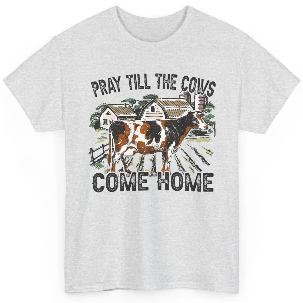 Funny Cattle Pray Till The Cows Come Home Western Country Classic Unisex T-Shirt