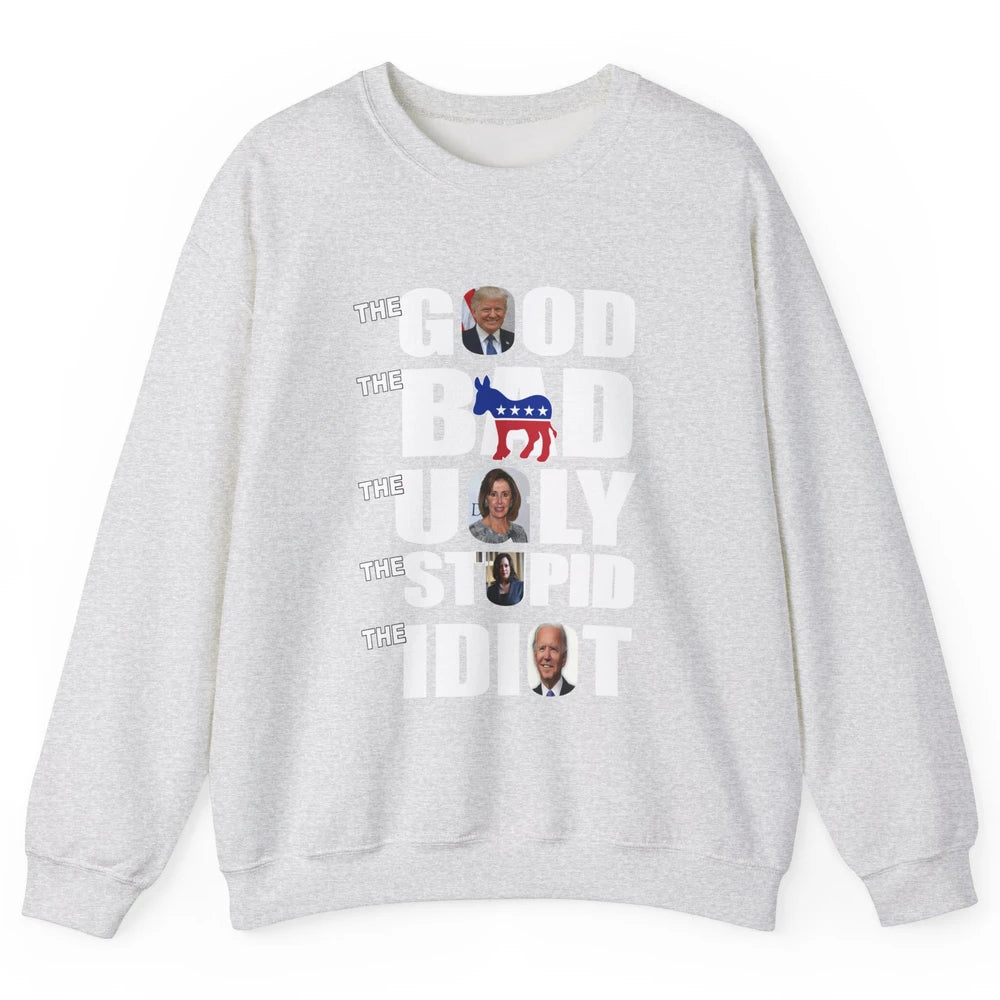 Support Trump The Good The Bad The Ugly The Stupid The Idiot Unisex Crewneck Sweatshirt