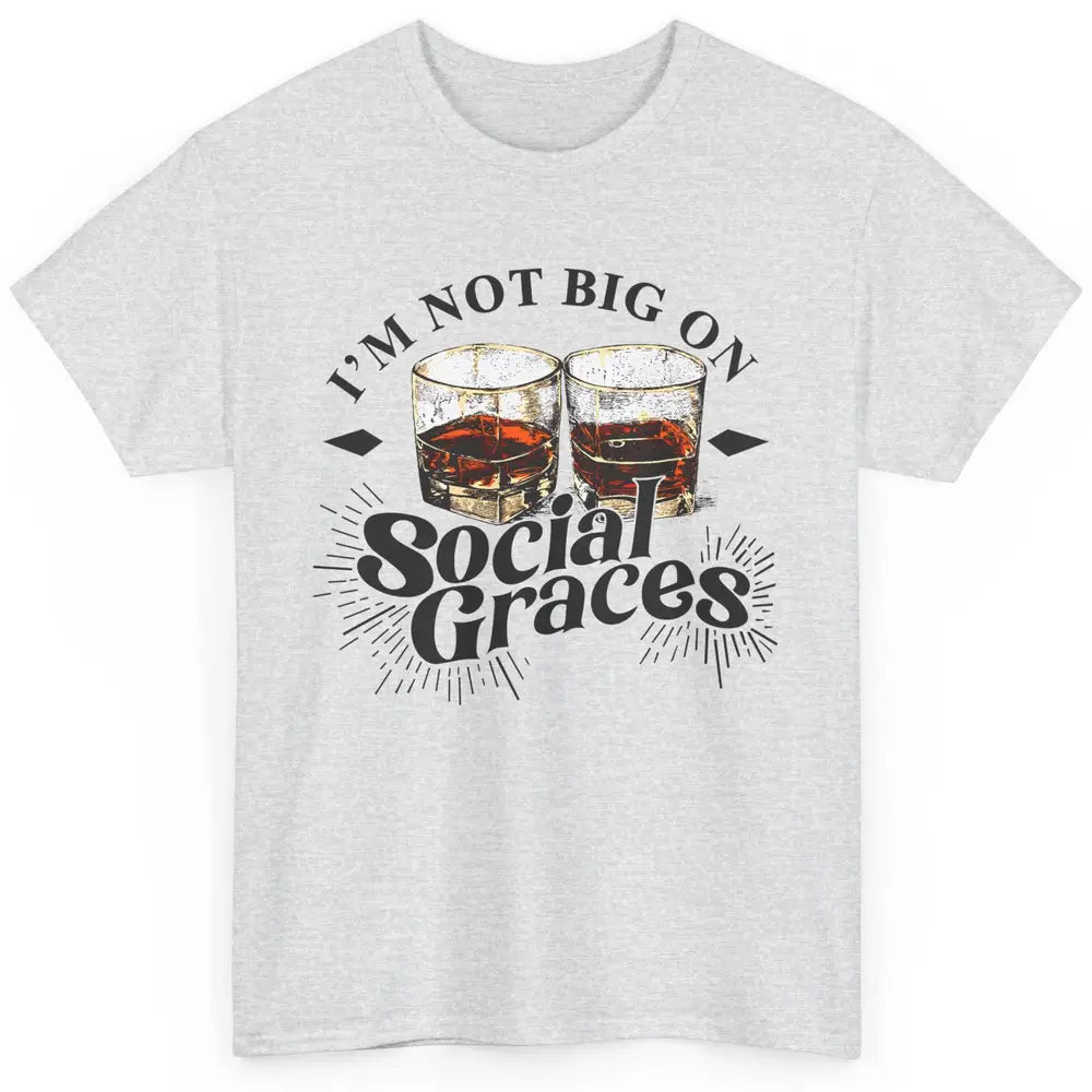 Vintage Whiskey I'm Not Big On Social Graces Western Country Classic Unisex T-Shirt