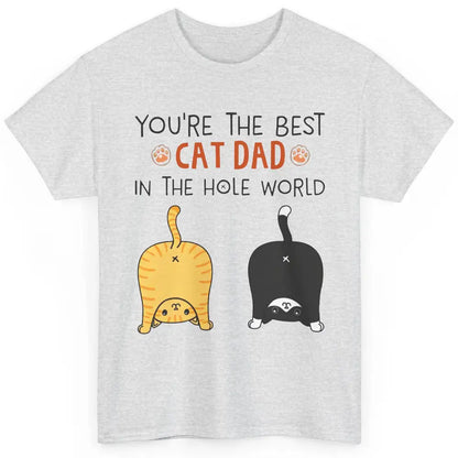 Funny Best Cat Dad In The Hole World Father's Day Classic Unisex T-Shirt