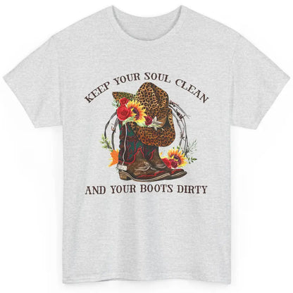 Cowgirl Boots Keep Your Soul Clean Your Boots Dirty Leopard Classic Unisex T-Shirt