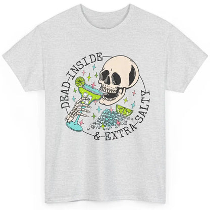 Dead Inside & Extra Salty Skull Drinking Margarita Tequila Classic Unisex T-Shirt