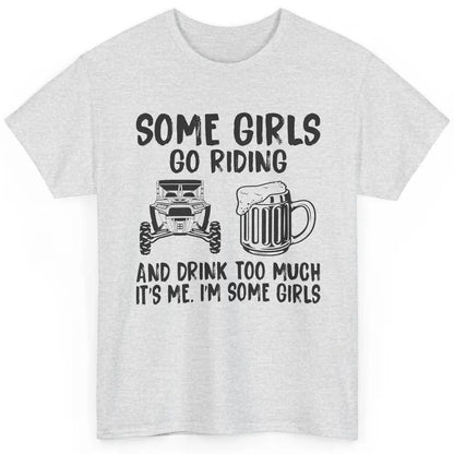 Some Girls Go Riding & Drink Too Much Riding Dirty SXS Life Classic Unisex T-Shirt